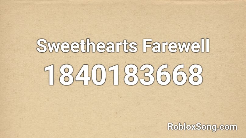 Sweethearts Farewell Roblox ID