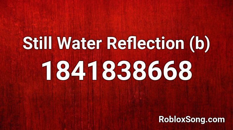 Still Water Reflection  (b) Roblox ID