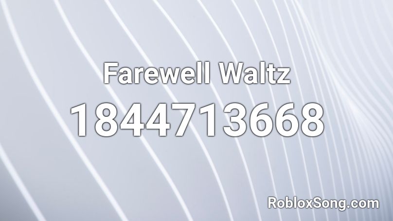 Farewell Waltz Roblox ID
