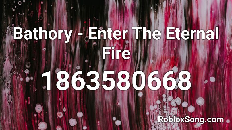 Bathory - Enter The Eternal Fire Roblox ID
