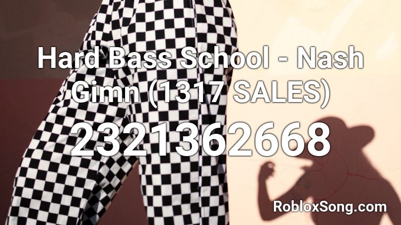 Hard Bass School - Nash Gimn (stopping sale count) Roblox ID