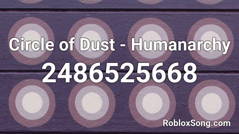 Circle of Dust - Humanarchy Roblox ID