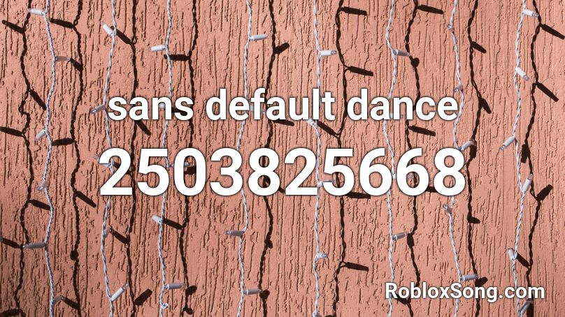 Sans Default Dance Roblox Id Roblox Music Codes - sans default dance roblox id
