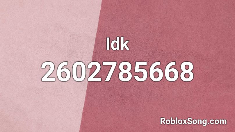 Idk Roblox ID