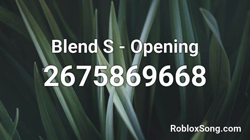 Blend S - Opening Roblox ID