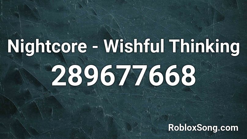 Nightcore - Wishful Thinking Roblox ID
