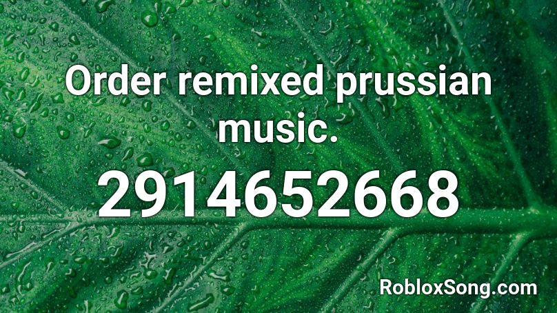 Order remixed prussian music. Roblox ID
