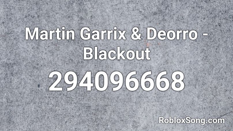 Martin Garrix & Deorro - Blackout Roblox ID