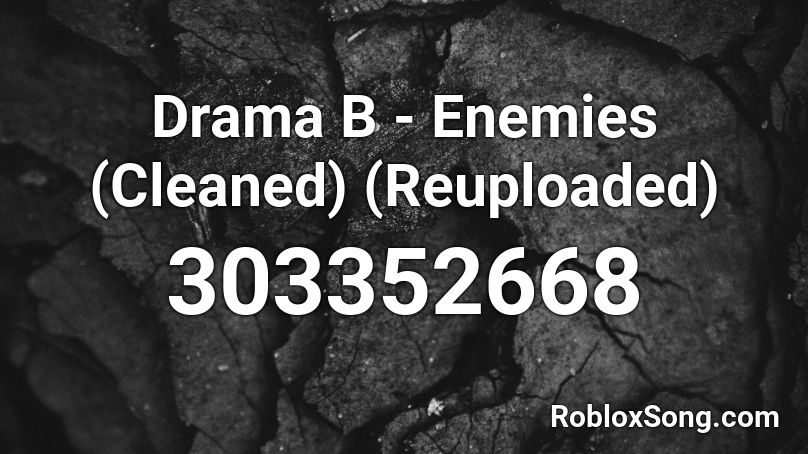 Drama B - Enemies (Cleaned) (Reuploaded) Roblox ID