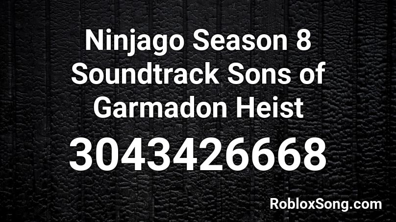 Ninjago Season 8 Soundtrack Sons of Garmadon Heist Roblox ID