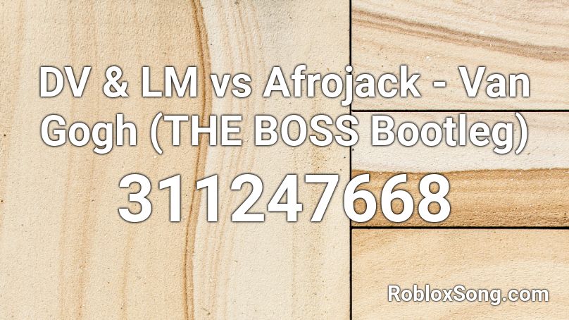 DV & LM vs Afrojack - Van Gogh (THE BOSS Bootleg) Roblox ID
