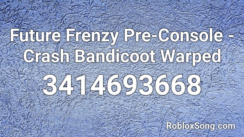 Future Frenzy Pre-Console - Crash Bandicoot Warped Roblox ID