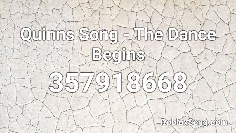 Quinns Song - The Dance Begins Roblox ID