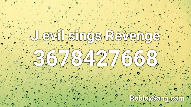J evil sings Revenge Roblox ID