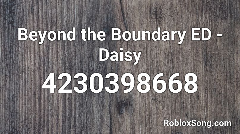 Beyond the Boundary ED - Daisy Roblox ID