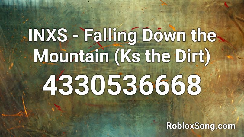 Inxs Falling Down The Mountain Ks The Dirt Roblox Id Roblox Music Codes - roblox falling down id