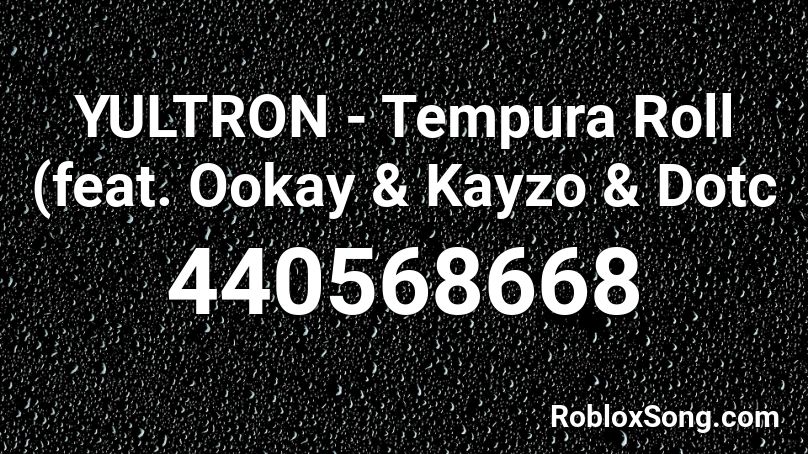 YULTRON - Tempura Roll (feat. Ookay & Kayzo & Dotc Roblox ID