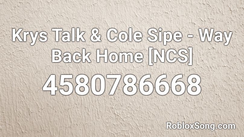 Krys Talk & Cole Sipe - Way Back Home [NCS] Roblox ID