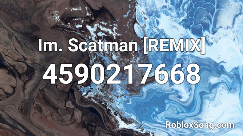 Im. Scatman (REMIX) Roblox ID