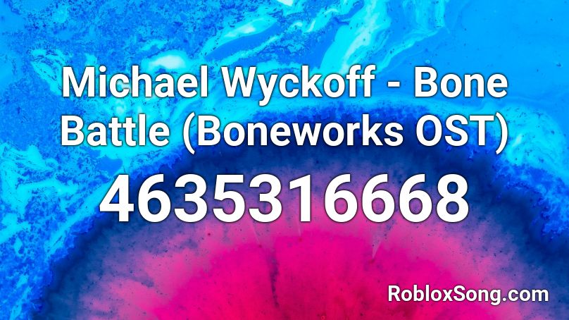 Michael Wyckoff - Bone Battle (Boneworks OST) Roblox ID