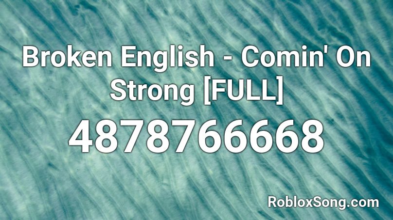 Broken English - Comin' On Strong [FULL] Roblox ID