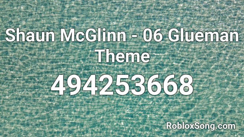Shaun McGlinn - 06 Glueman Theme Roblox ID