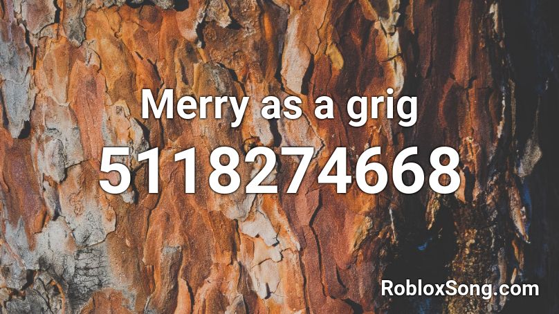 Merry as a grig Roblox ID