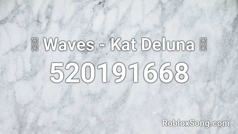 🐳 Waves - Kat Deluna 🐳 Roblox ID
