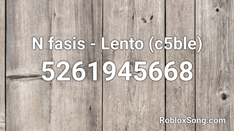 N fasis - Lento (c5ble) Roblox ID