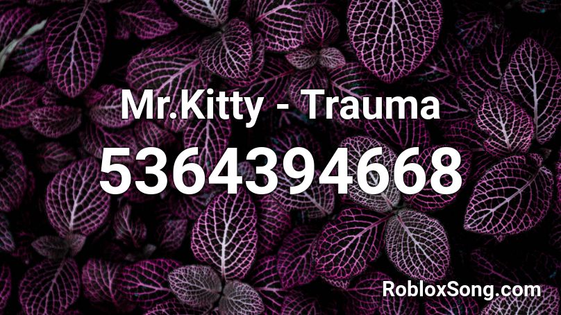 Mr Kitty Trauma Roblox Id Roblox Music Codes - in your arms again roblox song