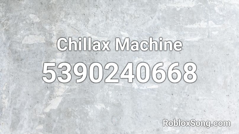 Chillax Machine Roblox ID