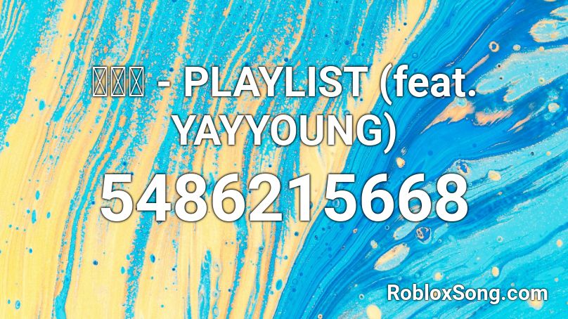 이뷰즈 Playlist Feat Yayyoung Roblox Id Roblox Music Codes - roblox song playlist id