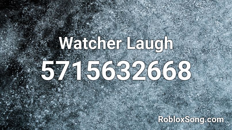 Watcher Laugh Roblox ID