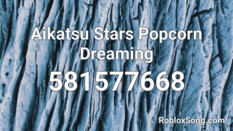 Aikatsu Stars Popcorn Dreaming Roblox ID