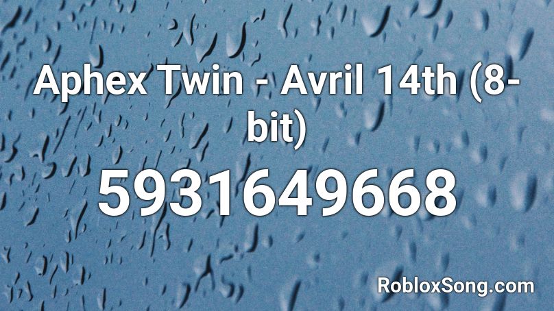 Aphex Twin - Avril 14th (8-bit) Roblox ID