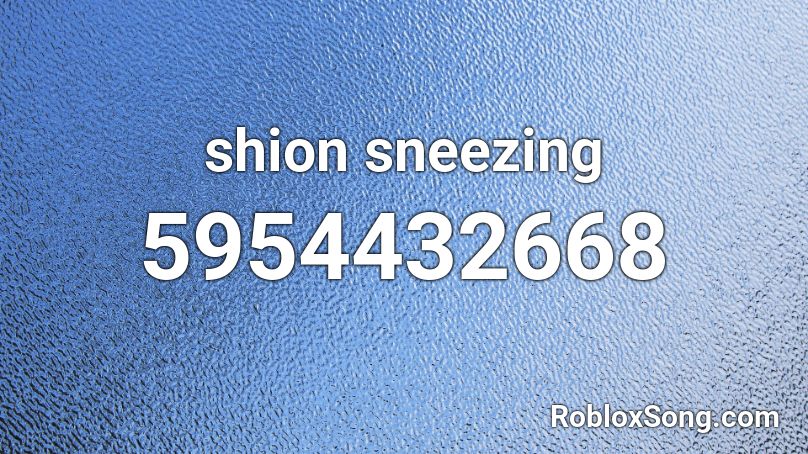 shion sneezing Roblox ID