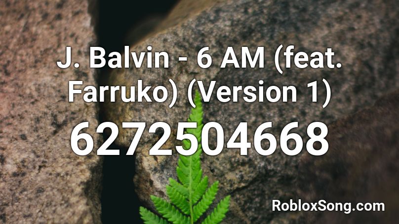 J. Balvin - 6 AM (feat. Farruko) (Version 1) Roblox ID