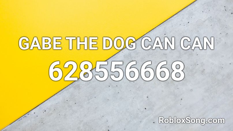 Gabe the dog can can Roblox ID