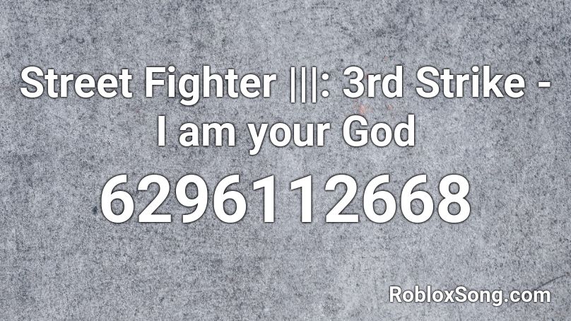 Street Fighter |||: 3rd Strike - I am your God Roblox ID