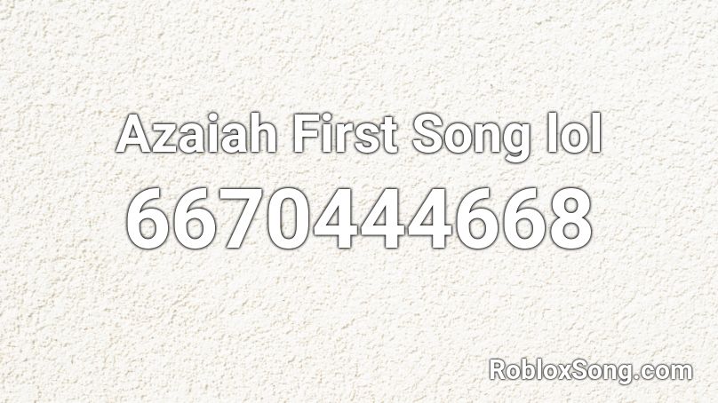 Azaiah First Song lol Roblox ID