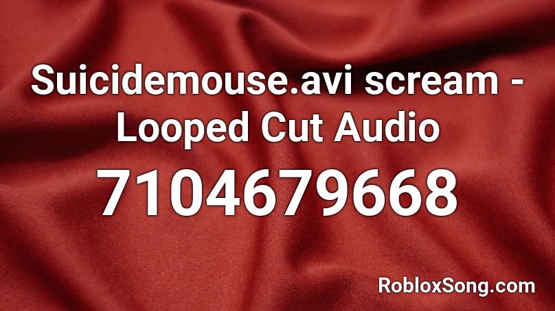 Suicidemouse.avi scream - Looped Cut [200 SALES!] Roblox ID