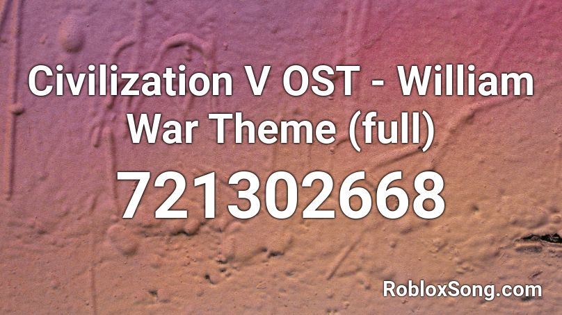 Civilization V OST - William War Theme (full) Roblox ID