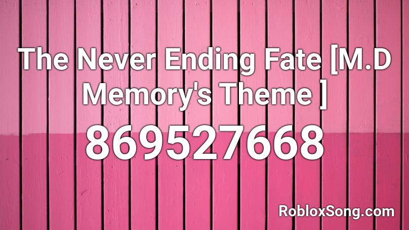 The Never Ending Fate [M.D Memory's Theme ] Roblox ID