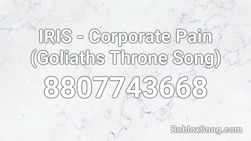 IRIS - Corporate Pain (Goliaths Throne Song) Roblox ID