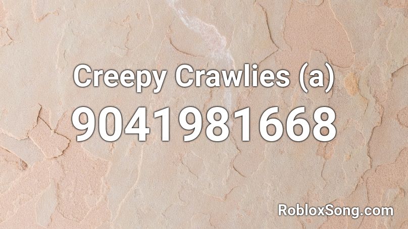 Creepy Crawlies (a) Roblox ID