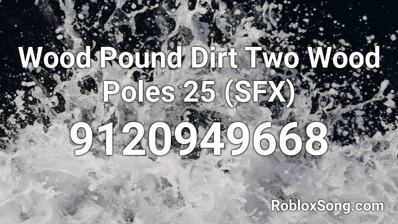 Wood Pound Dirt Two Wood Poles 25 (SFX) Roblox ID