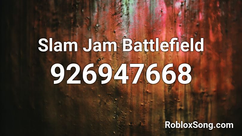 Slam Jam Battlefield Roblox ID