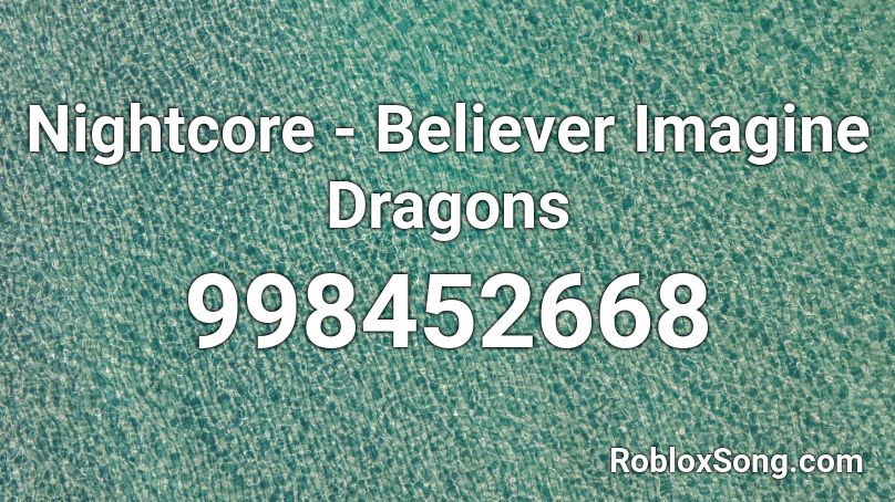 Nightcore - Believer Imagine Dragons  Roblox ID