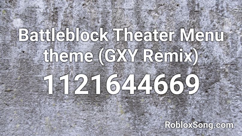 Battleblock Theater Menu Theme Gxy Remix Roblox Id Roblox Music Codes - minecraft theme song remix roblox id