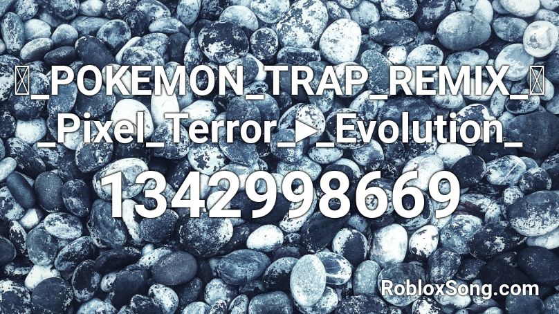 🎵_POKEMON_TRAP_REMIX_💥_Pixel_Terror_▸_Evolution_ Roblox ID